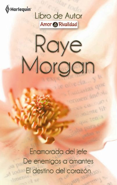 Enamorada del jefe/De enemigos a amantes/El destino del corazón, Raye Morgan