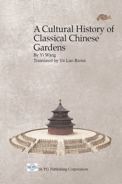 Cultural History of Classical Chinese Gardens, Yi Wang