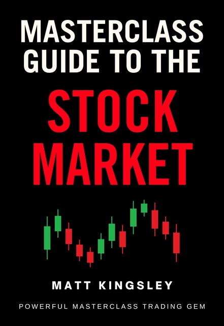 Masterclass Guide to the Stock Market, Matt Kingsley