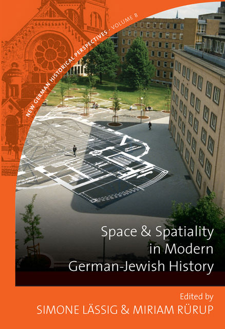 Space and Spatiality in Modern German-Jewish History, Miriam Rürup, Simone Lässig