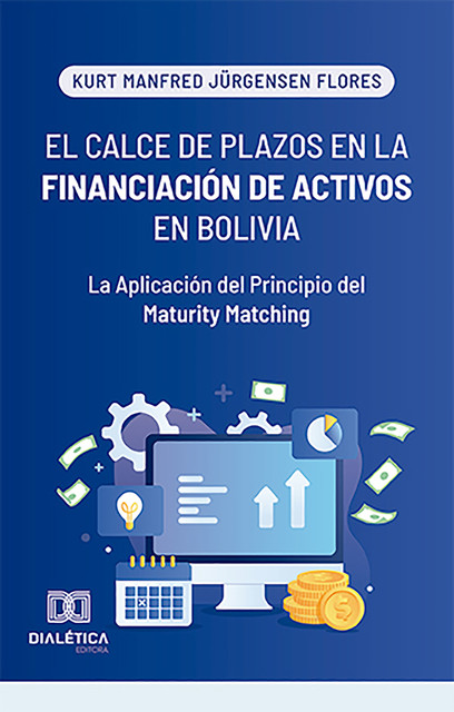 El Calce de Plazos en la Financiación de Activos en Bolivia, Kurt Manfred Jürgensen Flores