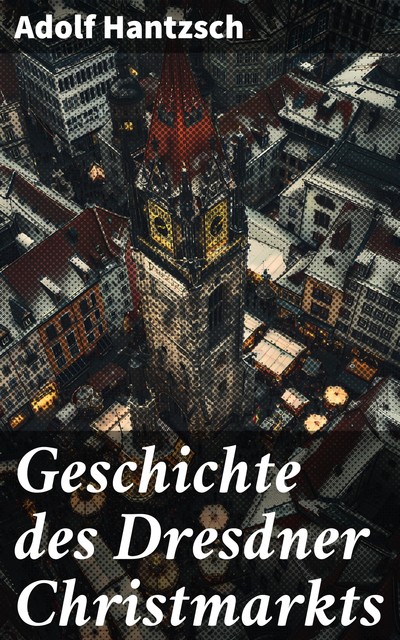 Geschichte des Dresdner Christmarkts, Adolf Hantzsch