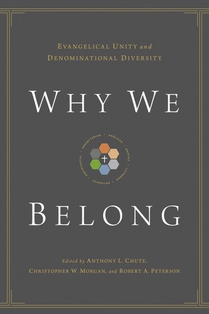 Why We Belong, Timothy C.Tennent, Gerald Bray, Bryan Chapell, Timothy George, David S. Dockery, Douglas A. Sweeney, Bryan D. Klaus