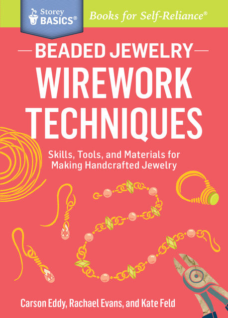 Beaded Jewelry: Wirework Techniques, Carson Eddy, Kate Feld, Rachael Evans