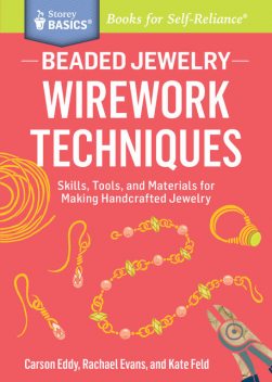 Beaded Jewelry: Wirework Techniques, Carson Eddy, Kate Feld, Rachael Evans