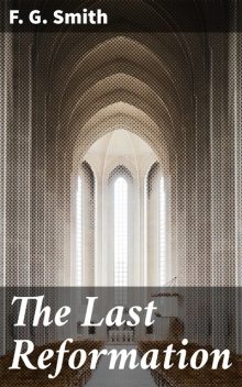 The Last Reformation, F.G.Smith