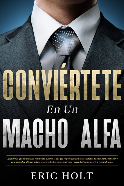 Conviértete en un macho alfa, Eric Holt