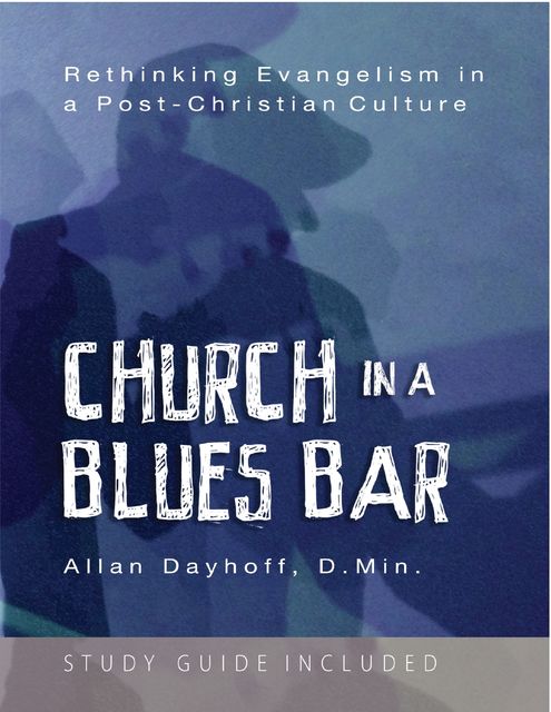 Church In a Blues Bar: Rethinking Evangelism In a Post Christian Culture, Joseph Rudyard Kipling, Allan Dayhoff