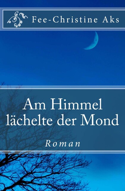 Am Himmel lächelte der Mond, Fee-Christine Aks