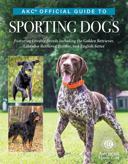 AKC Official Guide to Sporting Dogs, The American Kennel Club