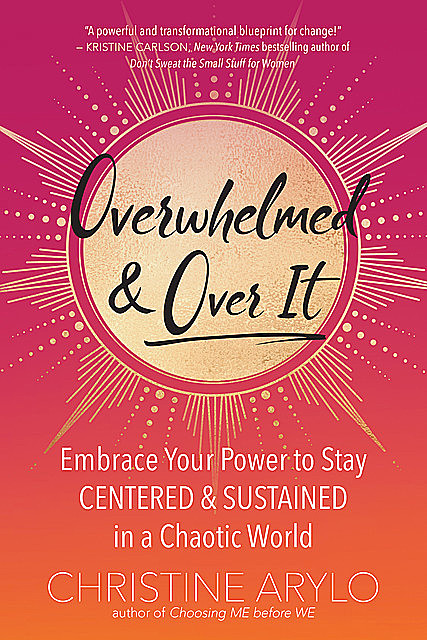Overwhelmed and Over It, Christine Arylo