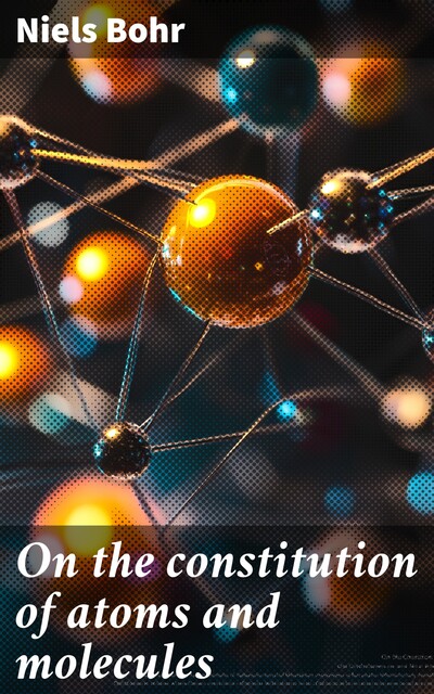 On the constitution of atoms and molecules, Niels Bohr