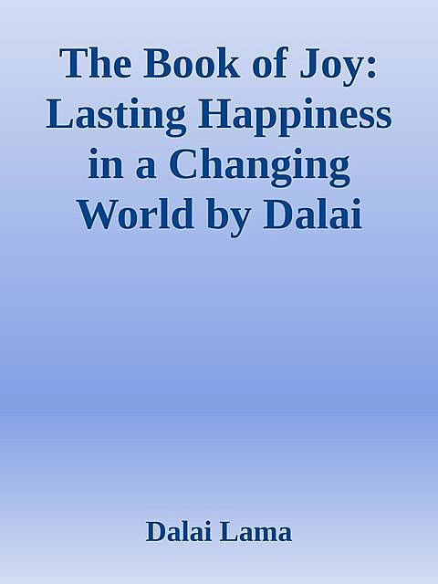 The Book of Joy: Lasting Happiness in a Changing World by Dalai Lama.epub, Dalai Lama