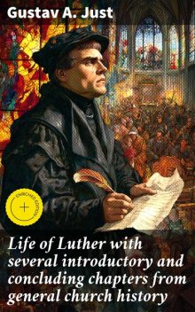 Life of Luther with several introductory and concluding chapters from general church history, Gustav A. Just
