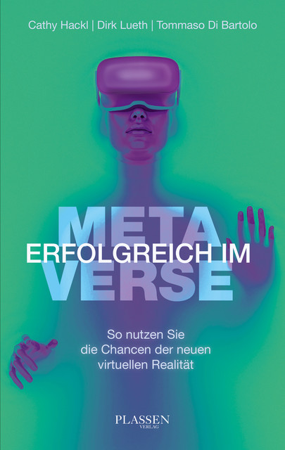 Erfolgreich im Metaverse, Cathy Hackl, Dirk Lueth, Tommaso Di Bartolo