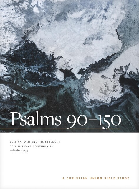 Psalms 90--150: A Christian Union Bible Study, New Living Translation