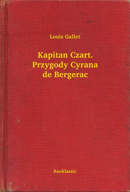Kapitan Czart. Przygody Cyrana de Bergerac, Louis Gallet