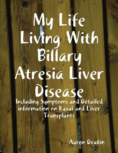 My Life Living With Billary Atresia Liver Disease, Aaron Deakin