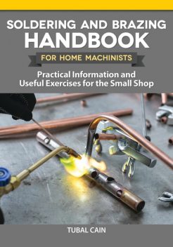 Soldering and Brazing Handbook for Home Machinists, Tubal Cain