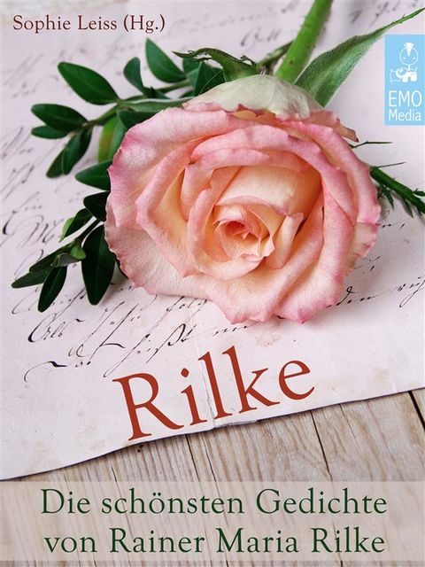 Rilke – Die schönsten Gedichte von Rainer Maria Rilke (Illustrierte deutsche Ausgabe), Rainer Maria Rilke, Sophie Leiss
