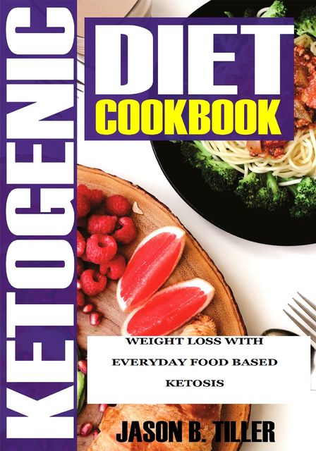 Ketogenic Diet Cookbook, Jason B. Tiller