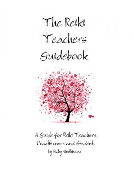 The Reiki Teachers Guidebook: A Guide for Reiki Teachers, Practitioners and Students, 