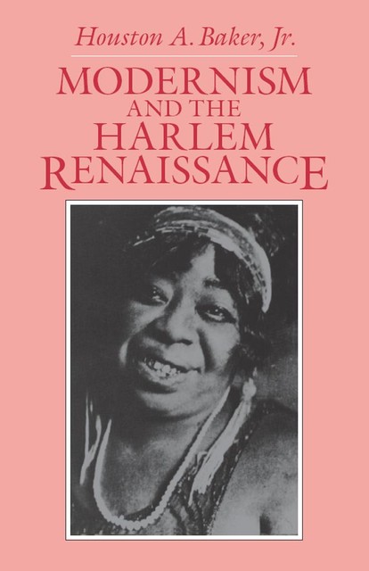 Modernism and the Harlem Renaissance, Houston A. Baker