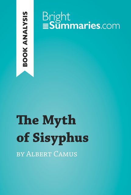 The Myth of Sisyphus by Albert Camus (Reading Guide, Bright Summaries
