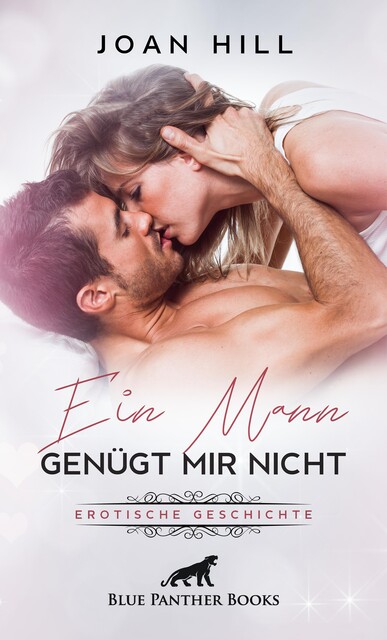 Ein Mann genügt mir nicht | Erotische Geschichten, Joan Hill