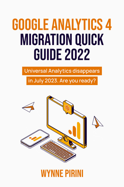 Google Analytics 4 Migration Quick Guide 2022, Wynne Pirini