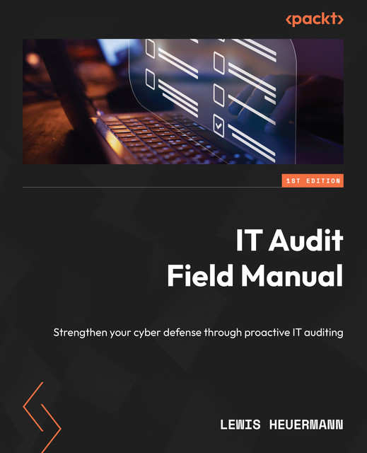 IT Audit Field Manual, Lewis Heuermann