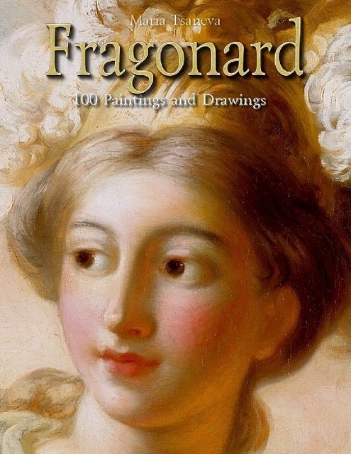 Fragonard: 100 Paintings and Drawings, Maria Tsaneva