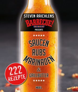 Steven Raichlens Barbecue Bible: Saucen, Rubs, Marinaden & Grillbutter, Steven Raichlen