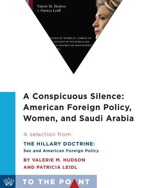 A Conspicuous Silence: American Foreign Policy, Women, and Saudi Arabia, Patricia Leidl, Valerie M. Hudson
