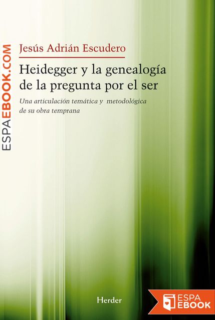 Heidegger y la genealogía de la pregunta por el ser, Jesús Adrián Escudero