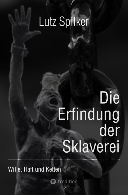 Die Erfindung der Sklaverei, Lutz Spilker