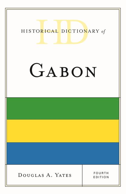 Historical Dictionary of Gabon, Douglas A. Yates