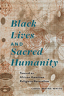 Black Lives and Sacred Humanity, Carol Wayne White
