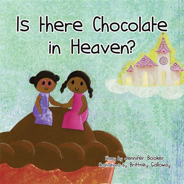 Is There Chocolate in Heaven, Jennifer E. Booker