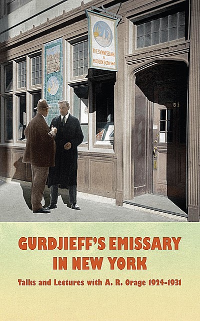 Gurdjieff's Emissary in New York, A.R.Orage, David Kherdian, Frank Brück