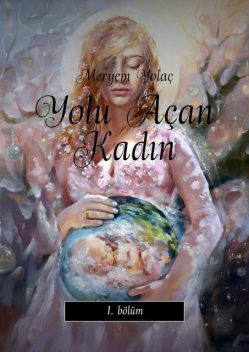 Yolu Açan Kadın. 1. bölüm, Meryem Yolaç