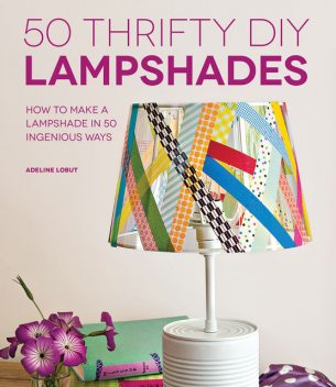 50 Thrifty DIY Lampshades, Adeline Lobut