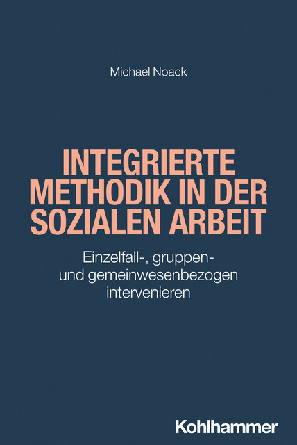 Integrierte Methodik in der Sozialen Arbeit, Michael Noack