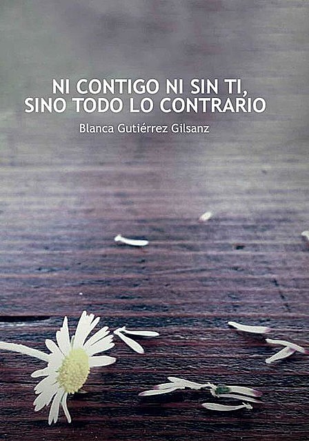 Ni contigo ni sin ti, sino todo lo contrario, Blanca Gutiérrez Gilsanz