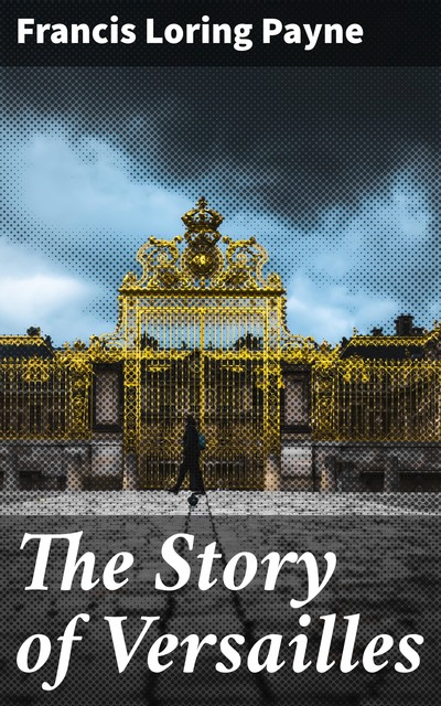 The Story of Versailles, Francis Loring Payne