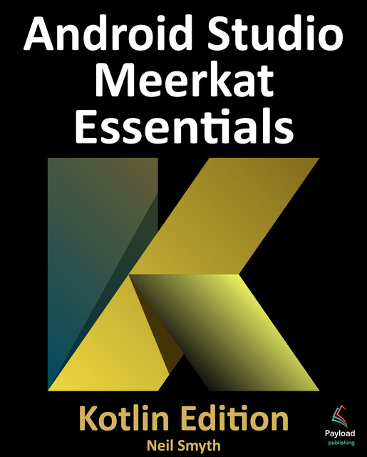 Android Studio Meerkat Essentials – Kotlin Edition, Neil Smyth