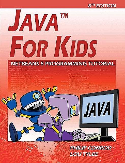 Java For Kids: NetBeans 8 Programming Tutorial, Philip, Conrod, Lou, Tylee