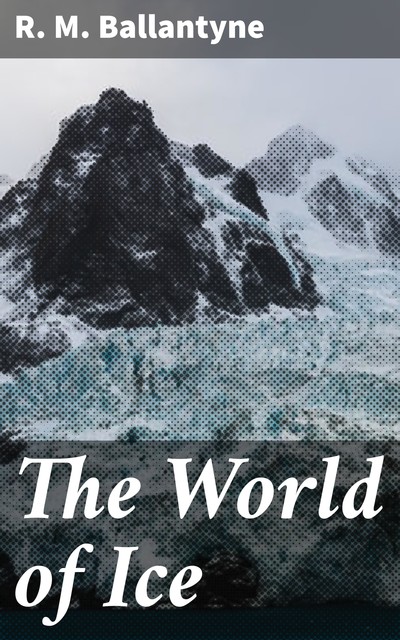 The World of Ice, R.M.Ballantyne