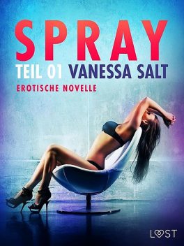 Spray – Teil 1: Erotische Novelle, Vanessa Salt