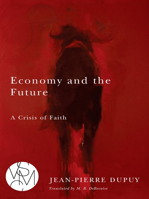 Economy and the Future, Jean-Pierre Dupuy, Malcolm B.DeBevoise